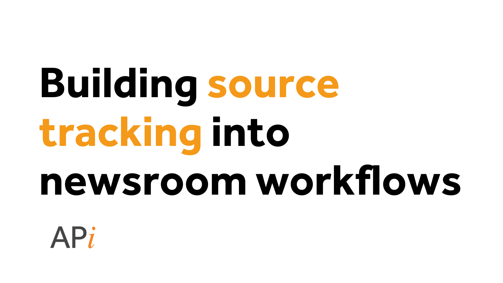 Building source tracking into newsroom workflows - American Press Institute